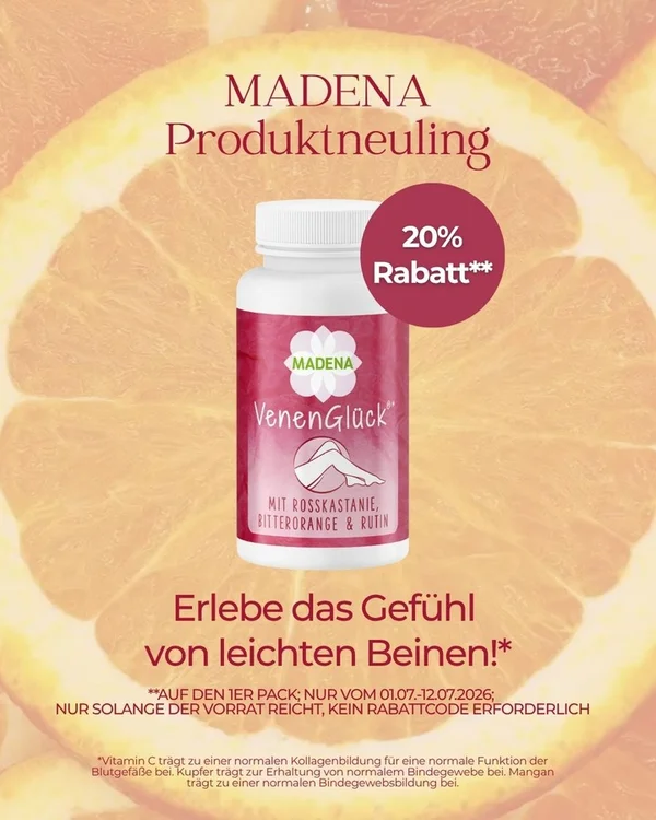 Schwere Beine? Zeit für dein VenenGlück®* 💛

Unsere Produktneuheit kombiniert:
🌿 Diosmin & Hesperidin aus Bitterorangenextrakt
🌿 Rutin aus japanischem Schnurbaum
🌿 Rosskastanienextrakt
🌿 Vitamin C, Kupfer & Mangan

Für die tägliche Unterstützung von Gefäßen und Bindegewebe.*

🎁 Jetzt 20 % Rabatt auf den 1er Pack**
📅 Nur vom 01.07.–12.07.2026

Sichere dir dein VenenGlück® und genieße das Gefühl von leichten Beinen.*

*Vitamin C trägt zu einer normalen Kollagenbildung für eine normale Funktion der Blutgefäße bei. Kupfer trägt zur Erhaltung von normalem Bindegewebe bei. Mangan trägt zu einer normalen Bindegewebsbildung bei.
**Nur solange der Vorrat reicht, kein Rabattcode erforderlich.

#madena #Venen #schwerebeine #produktneuheit