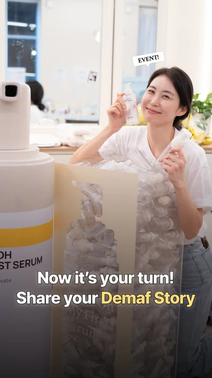 Don’t EVER question my loyalty
아니, 이렇게까지 디마프를 사랑하신다구요..?!

Okay, you’ve all convinced us.
Over 1,000 empty bottles made their way back to Demaf during our 16-day pop-up.
We barely mentioned the event, and you still showed up with over 1,000 empty bottles.
That kind of love isn’t something we take for granted.

[EVENT🍀] Now, we want to hear your empty bottle story!
Tell us your Demaf empties story in the comments, and we’ll surprise 30 dearies with 3 full-size cleansing set.
(Event details in the pinned comment)
We’ll keep working to make our dearies’ skin truly better 💛

자기님들, 안녕하세요.
얼마 전 16일간의 뉴욕 팝업에서,
디마프는 자기님들의 찐사랑을 제대로 경험하고 왔어요.
미리 ‘공병 모아두셔라’ 말씀드린 것도 아니었는데
팝업에서의 공병 이벤트에 무려 1천개의 공병이 모였거든요.

팝업에서 함께하진 못했지만
디마프 공병을 갖고 계신 자기님들이 더 많겠다라는 생각에
온라인 공병 이벤트를 진행합니다!

[이벤트🍀] 여러분의 디마프 애정템과 그 후기를 댓글로 남겨주시면!
총 30명을 추첨해 디마프 클렌저 3종을 선물로 보내드릴게요.
(이벤트 상세 내용은 고정댓글을 확인해주세요!)

자기님들의 피부가 정말로 좋아지는 그날까지,
디마프가 함께할게요 💛